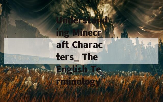 Understanding Minecraft Characters_ The English Terminology